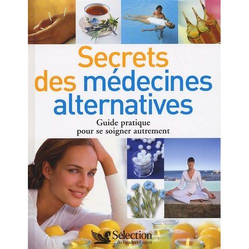 Secrets Des Médecines Alternatives - Guide Pratique Pour Se Soigner Autrement