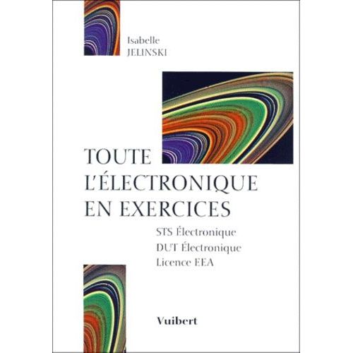Toute L'électronique En Exercices - Sts Électronique, Dut Électronique, Licence Eea
