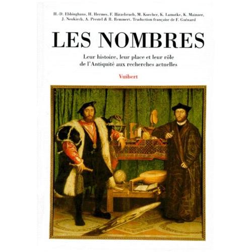 Les Nombres - Leur Histoire, Leur Place Et Leur Rôle De L'antiquité Aux Recherches Actuelles