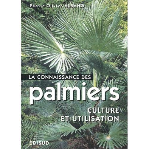 La Connaissance Des Palmiers - Culture Et Utilisation