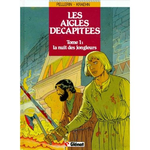 Les Aigles Décapitées Tome 1 - La Nuit Des Jongleurs