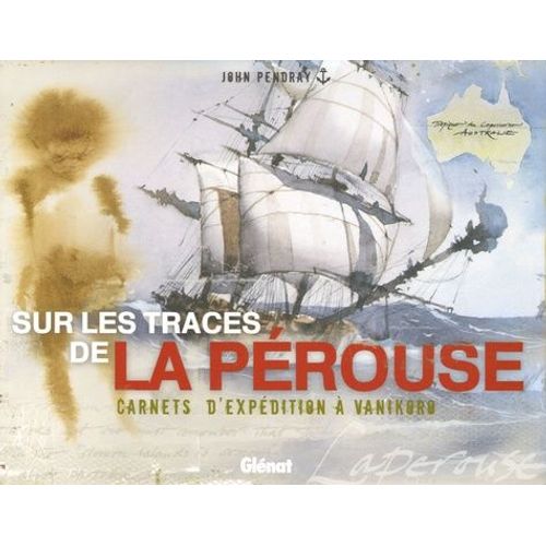 Sur Les Traces De La Pérouse - Carnets D'expédition À Vanikoro
