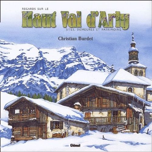 Regards Sur Le Haut Val D'arly - Sites, Demeures Et Patrimoine