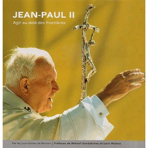 Jean-Paul Ii - Agir Au Delà Des Frontières