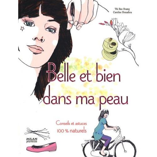 Belle Et Bien Dans Ma Peau - Conseils Et Astuces 100% Naturels