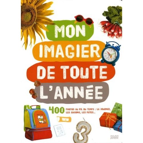 Mon Imagier De Toute L'année - 400 Photos Au Fil Du Temps : La Journée, Les Saisons, Les Fêtes