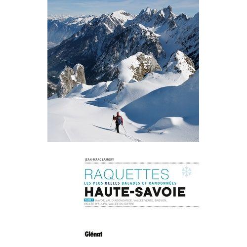 Raquettes Haute-Savoie - Les Plus Belles Balades Et Randonnées Tome 1, Gavot, Val D'abondance, Vallée Verte, Brevon, Vallée D'aulps, Vallée Du Giffre
