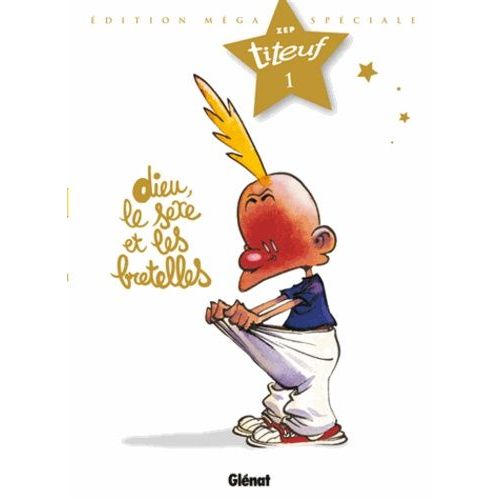 Titeuf Tome 1 - Dieu, Le Sexe Et Les Bretelles - Edition Méga Spéciale