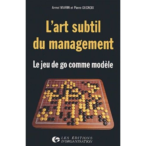 L'art Subtil Du Management - Le Jeu De Go Comme Modèle