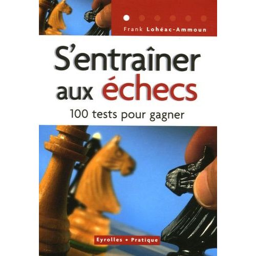 S'entraîner Aux Échecs - 100 Tests Pour Réussir