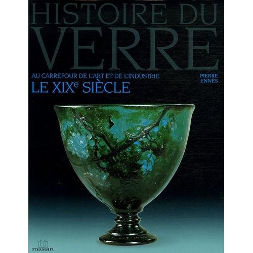 Histoire Du Verre - Le Xixe Siècle Au Carrefour De L'art Et De L'industrie