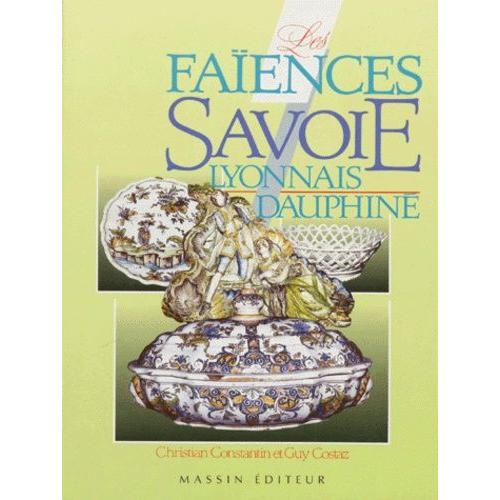 Les Faiences - Savoie, Lyonnais, Dauphiné