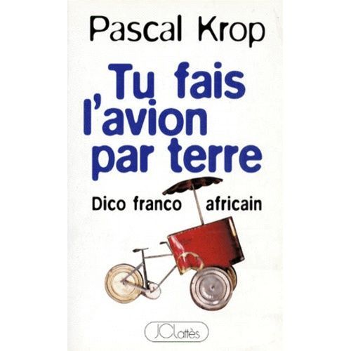 Tu Fais L'avion Par Terre - Dico Franco-Africain