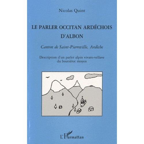 Le Parler Occitan Ardéchois D'albon, Canton De Saint-Pierreville, Ardèche - Description D'un Parler Alpin Vivaro-Vellave Du Boutiérot Moyen