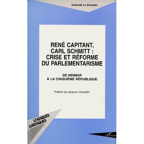 Rene Capitant, Carl Schmitt : Crise Et Reforme Du Parlementarisme - De Weimar À La 5ème République