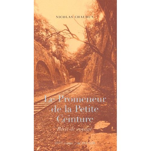 Le Promeneur De La Petite Ceinture - Récit De Voyage