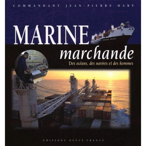 Marine Marchande - Des Océans, Des Navires Et Des Hommes