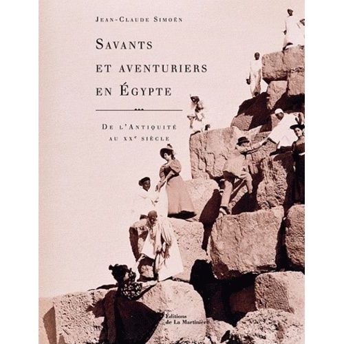 Savants Et Aventuriers En Egypte - De L'antiquité Au Xxe Siècle