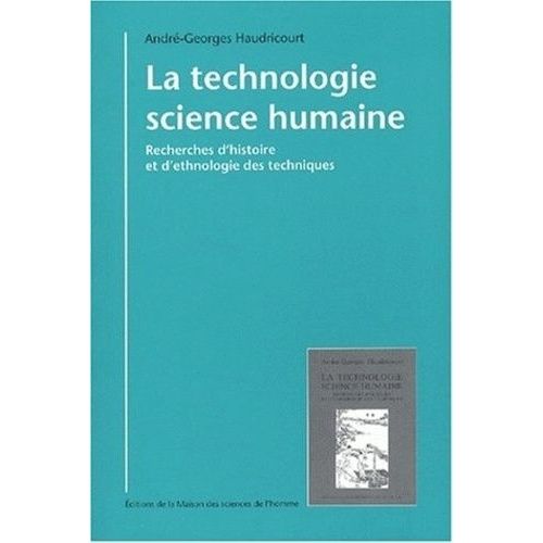 La Technologie, Science Humaine - Recherches D'histoire Et D'ethnologie Des Techniques