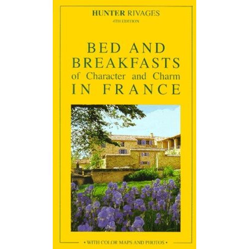 Bed And Breakfasts Of Character And Charm In France - 4th Edition