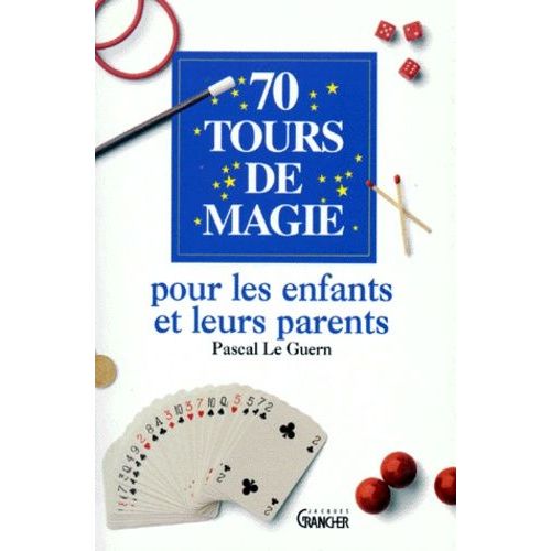 70 Tours De Magie Pour Les Enfants Et Leurs Parents