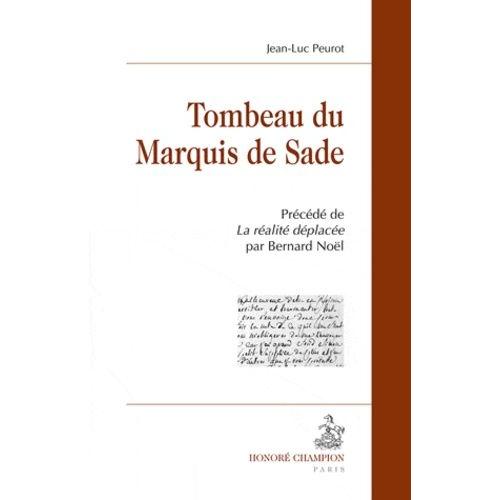 Tombeau Du Marquis De Sade - Précédé De La Réalité Déplacée Par Bernard Noël