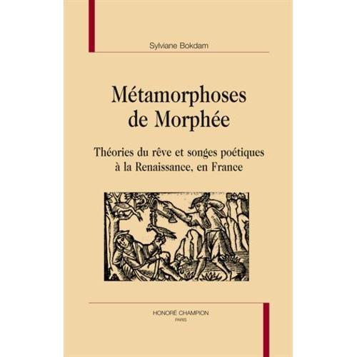 Métamorphoses De Morphée - Théories Du Rêve Et Songes Poétiques À La Renaissance, En France