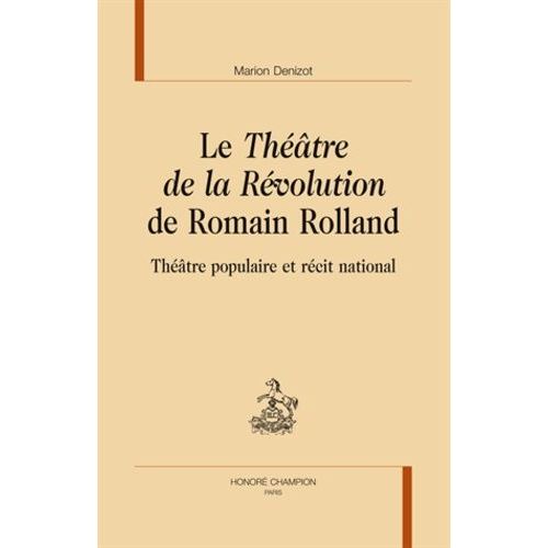 Le "Théâtre De La Révolution" De Romain Rolland - Théâtre Populaire Et Récit National