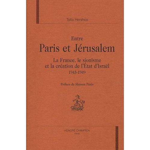 Entre Paris Et Jérusalem - La France, Le Sionisme Et La Création De L'etat D'israël 1945-1949