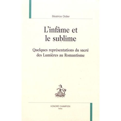 L'infâme Et Le Sublime - Quelques Représentations Du Sacré Des Lumières Au Romantisme