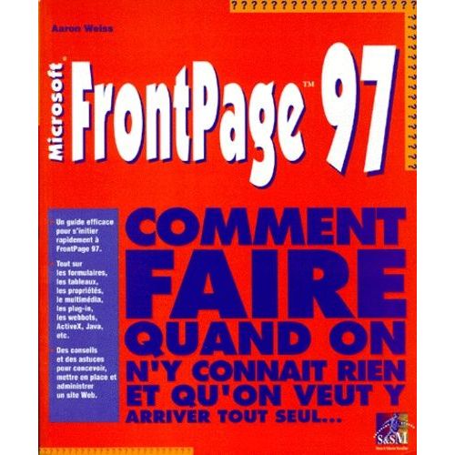 Microsoft Frontpage 97 - Comment Faire Quand On N'y Connait Rien Et Qu'on Veut Y Arriver Tout Seul