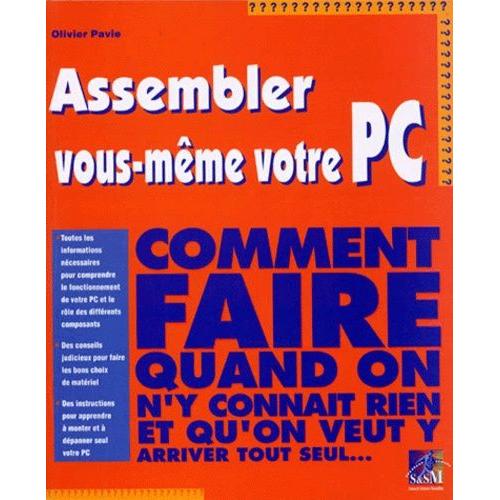 Assembler Vous-Meme Votre Pc - Comment Faire Quand On N'y Connait Rien Et Qu'on Veut Y Arriver Tout Seul