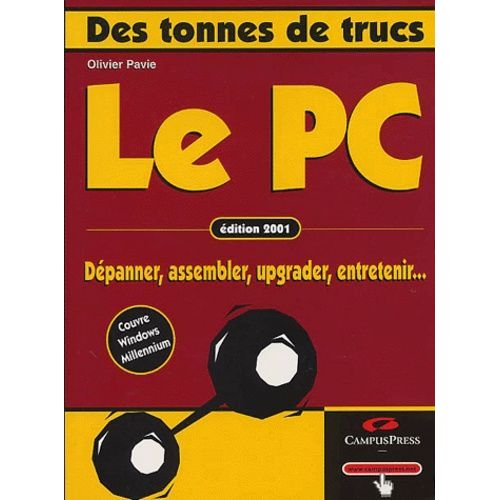 Le Pc - Dépanner, Assembler, Upgrader, Entretenir..., Édition 2001