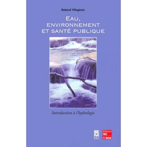 Eau, Environnement Et Santé Publique - Introduction À L'hydrologie