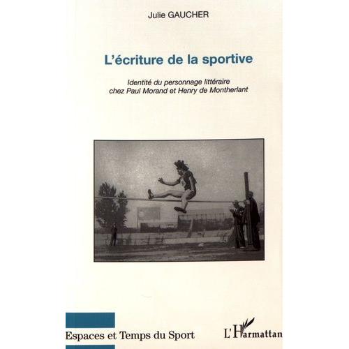 L'écriture De La Sportive - Identité Du Personnage Littéraire Chez Paul Morand Et Henry De Montherlant