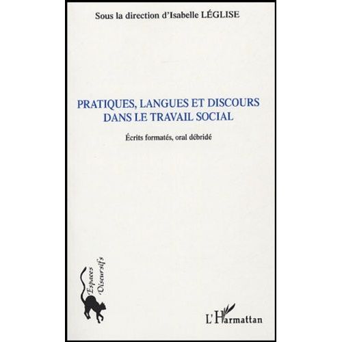 Pratiques, Langues Et Discours Dans Le Travail Social - Ecrits Formatés, Oral Débridé
