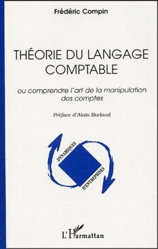 Théorie Du Langage Comptable - Ou Comprendre L'art De La Manipulation Des Comptes