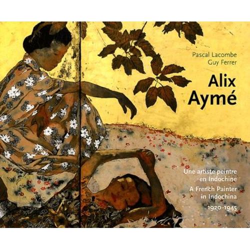 Alix Aymé - Une Artiste Peintre En Indochine 1920-1945