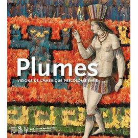 Plumes - Visions De L'amérique Précolombienne