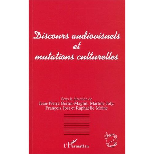 Discours Audiovisuels Et Mutations Culturelles - Actes Du Colloque Organisé Par L'afeccav (Bordeaux, 28, 28, 30 Septembre 2000)