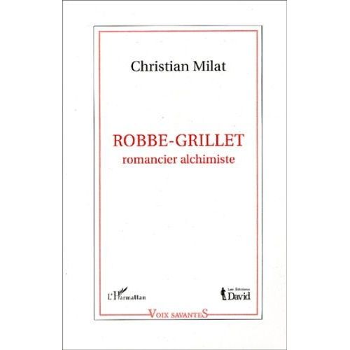 Robbe-Grillet, Romancier Alchimiste