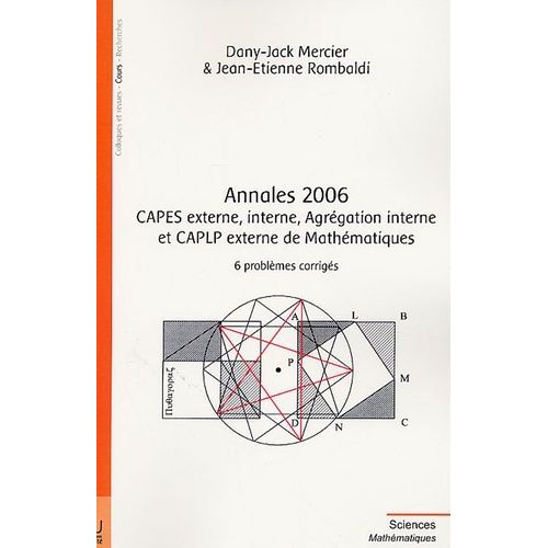 Capes Externe, Interne, Agrégation Interne Et Caplp Externe De Mathématiques - Annales 2006, 6 Problèmes Corrigés