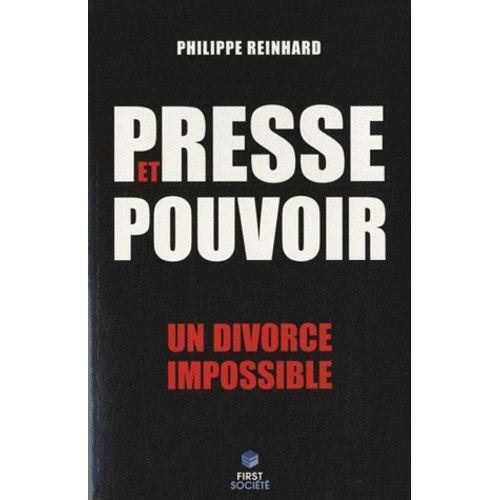 Presse Et Pouvoir - Un Divorce Impossible