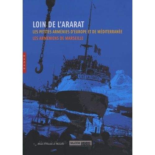 Loin De L'ararat - Les Petites Arménies D'europe Et De Méditerranée, Les Arméniens De Marseille