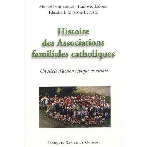 Histoire Des Associations Familiales Catholiques - Un Siècle D'action Civique Et Sociale Depuis Les Associations Catholiques De Chefs De Famille