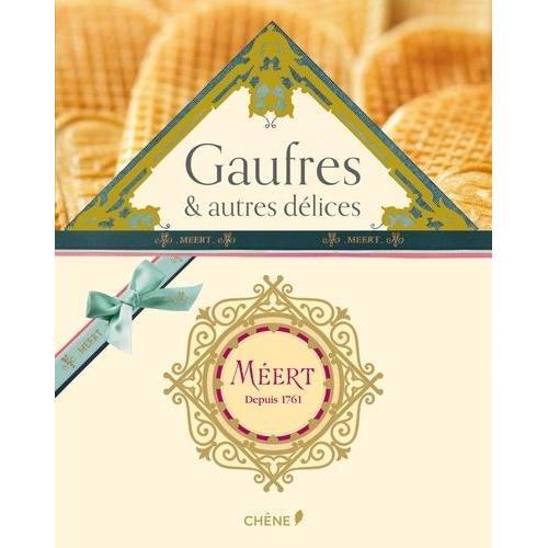 Méert - Coffret 2 Volumes : Gaufres & Autres Délices, Les Recettes De La Maison Méert - Méert, Une Histoire De Gourmandise