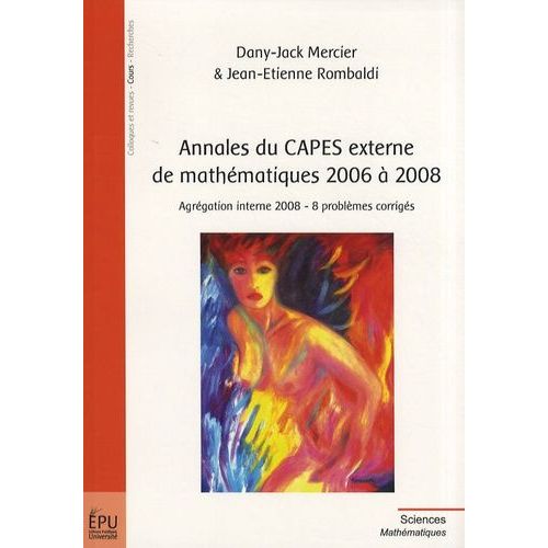 Annales Du Capes Externe De Mathématiques 2006 À 2008 - Agrégation Interne 2008 - 8 Problèmes Corrigés
