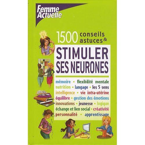 Stimuler Ses Neurones - 1500 Conseils Et Astuces