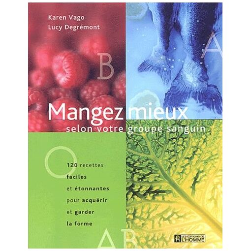 Mangez Mieux Selon Votre Groupe Sanguin - 120 Recettes Facil