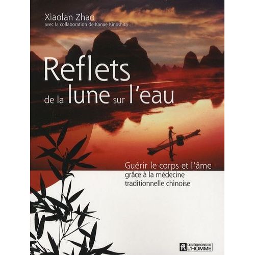 Reflets De La Lune Sur L'eau - Guérir Le Corps Et L'âme Grâce À La Médecine Traditionnelle Chinoise